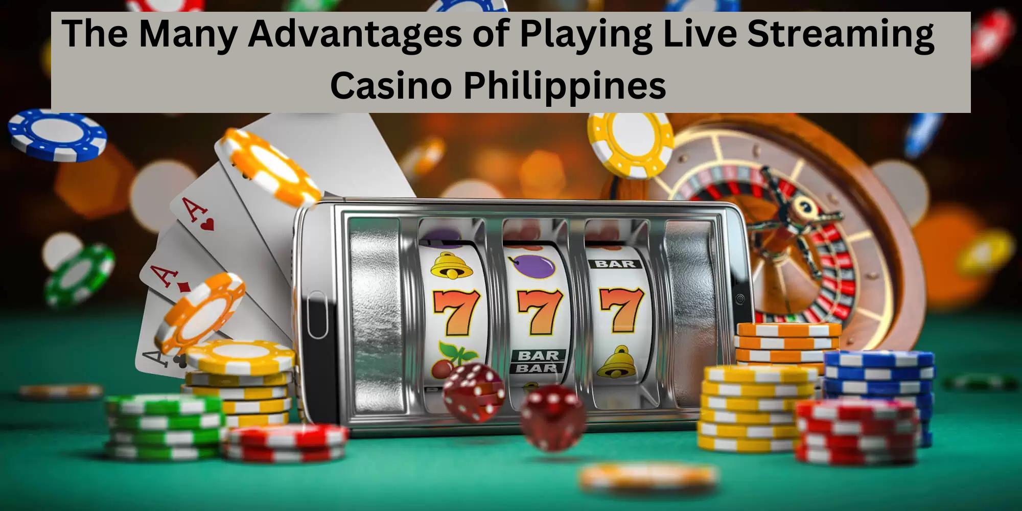 The Many Advantages of Playing Live-Streaming Casino Philippines
